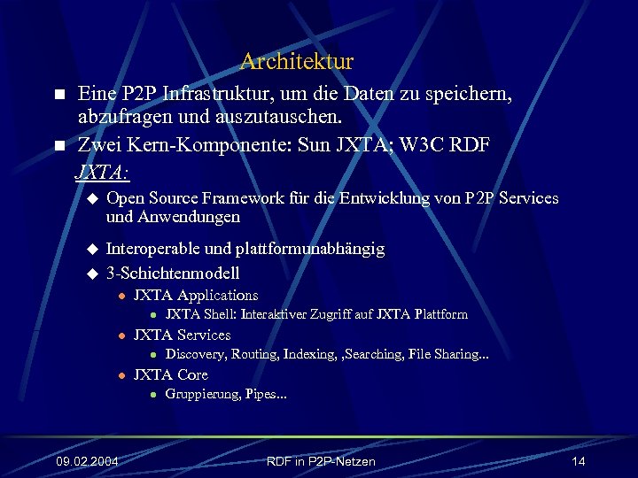 Architektur n n Eine P 2 P Infrastruktur, um die Daten zu speichern, abzufragen
