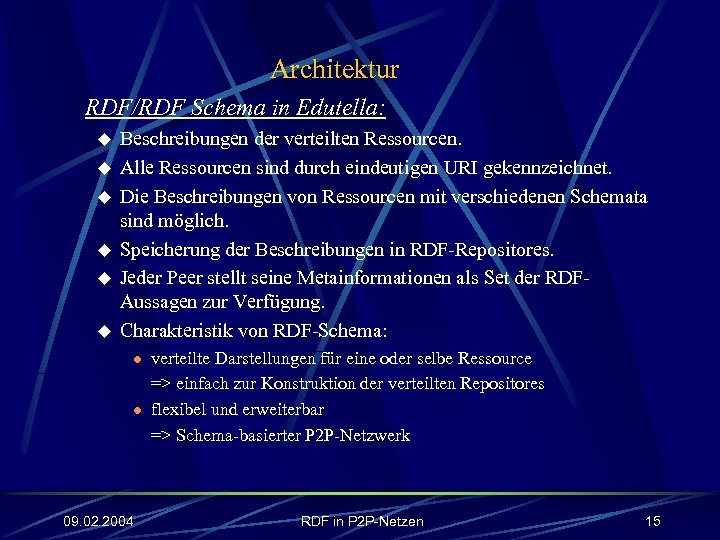 Architektur RDF/RDF Schema in Edutella: u u u Beschreibungen der verteilten Ressourcen. Alle Ressourcen