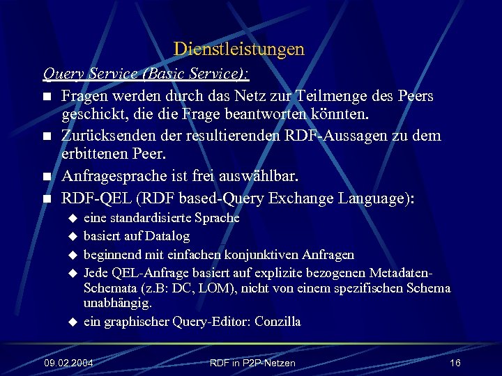 Dienstleistungen Query Service (Basic Service): n Fragen werden durch das Netz zur Teilmenge des