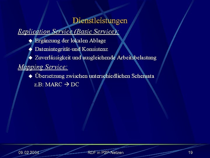 Dienstleistungen Replication Service (Basic Service): u u u Ergänzung der lokalen Ablage Datenintegrität-und Konsistenz