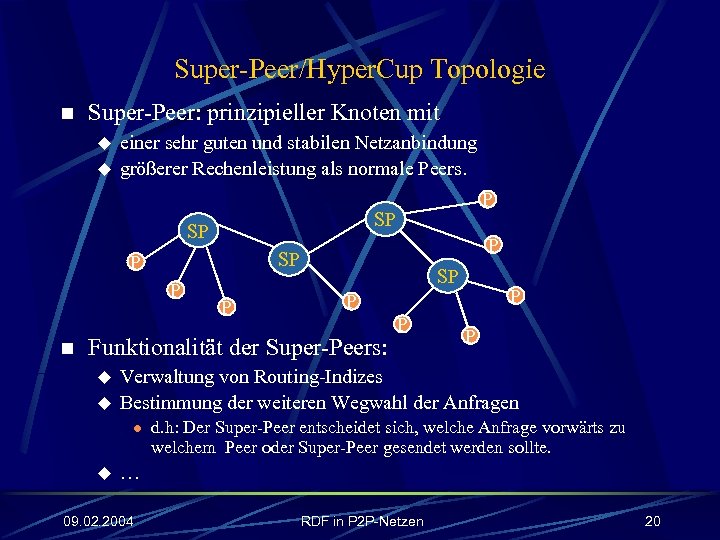 Super-Peer/Hyper. Cup Topologie n Super-Peer: prinzipieller Knoten mit u u einer sehr guten und