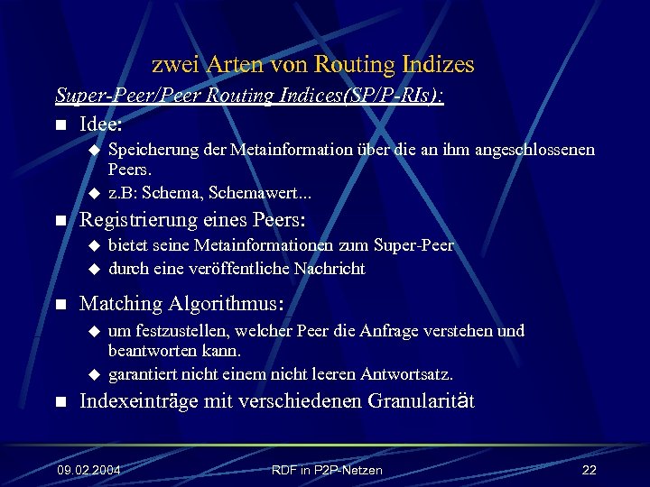 zwei Arten von Routing Indizes Super-Peer/Peer Routing Indices(SP/P-RIs): n Idee: u u n Registrierung
