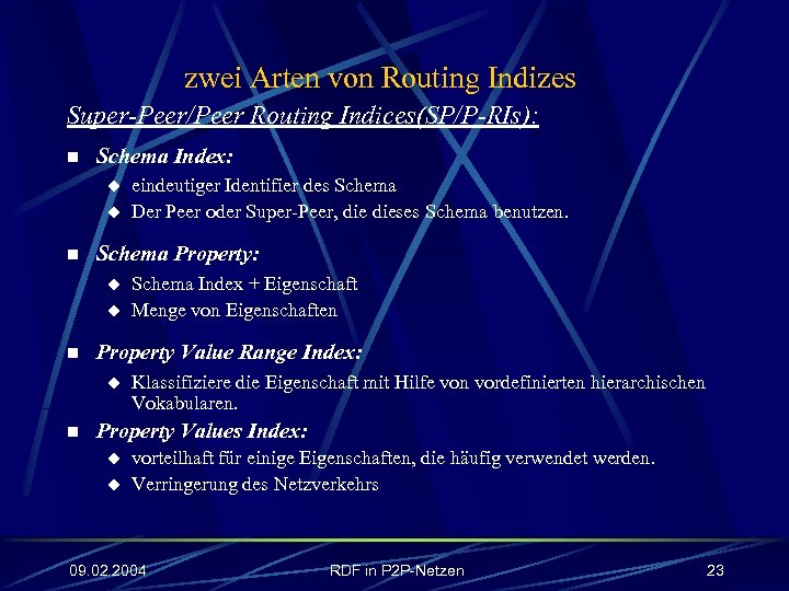 zwei Arten von Routing Indizes Super-Peer/Peer Routing Indices(SP/P-RIs): n Schema Index: u u n