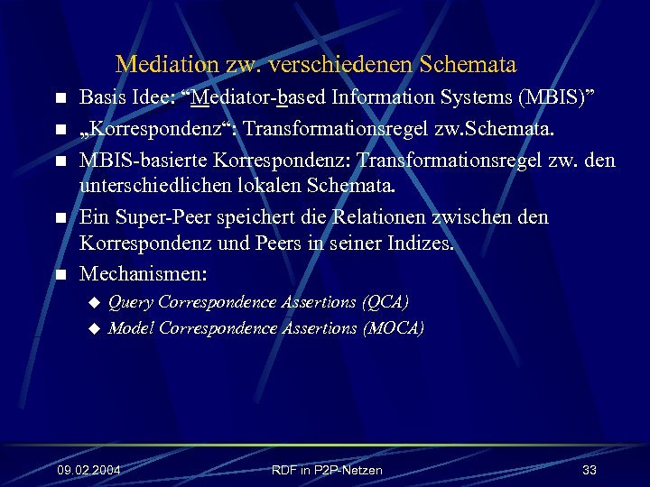 Mediation zw. verschiedenen Schemata n n n Basis Idee: “Mediator-based Information Systems (MBIS)” „Korrespondenz“:
