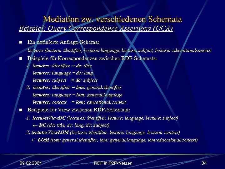 Mediation zw. verschiedenen Schemata Beispiel: Query Correspondence Assertions (QCA) n Ein definierte Anfrage-Schema: lectures