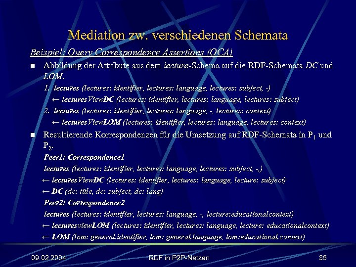 Mediation zw. verschiedenen Schemata Beispiel: Query Correspondence Assertions (QCA) n Abbildung der Attribute aus