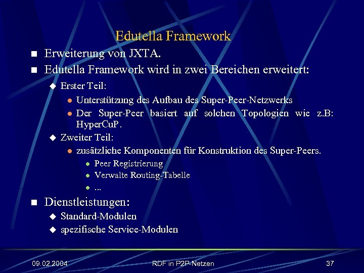 Edutella Framework n n Erweiterung von JXTA. Edutella Framework wird in zwei Bereichen erweitert: