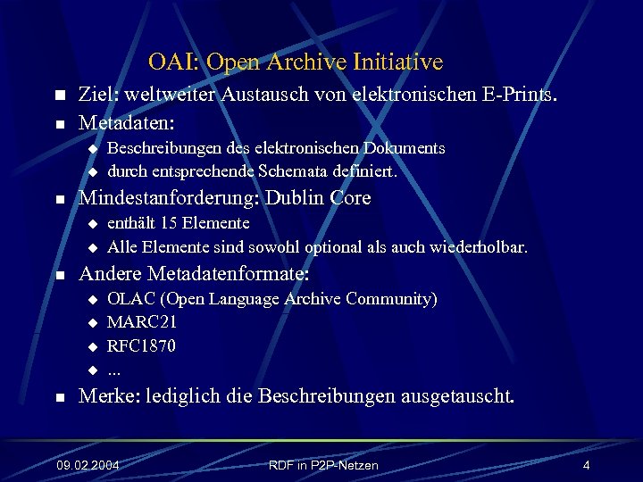 OAI: Open Archive Initiative n n Ziel: weltweiter Austausch von elektronischen E-Prints. Metadaten: u