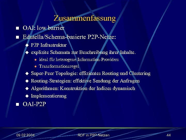 Zusammenfassung n n OAI: low barrier Edutella/Schema-basierte P 2 P-Netze: u u P 2