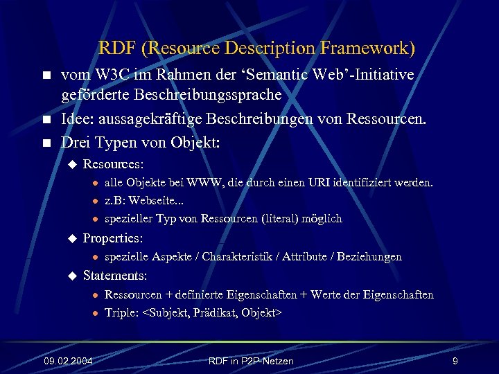 RDF (Resource Description Framework) n n n vom W 3 C im Rahmen der