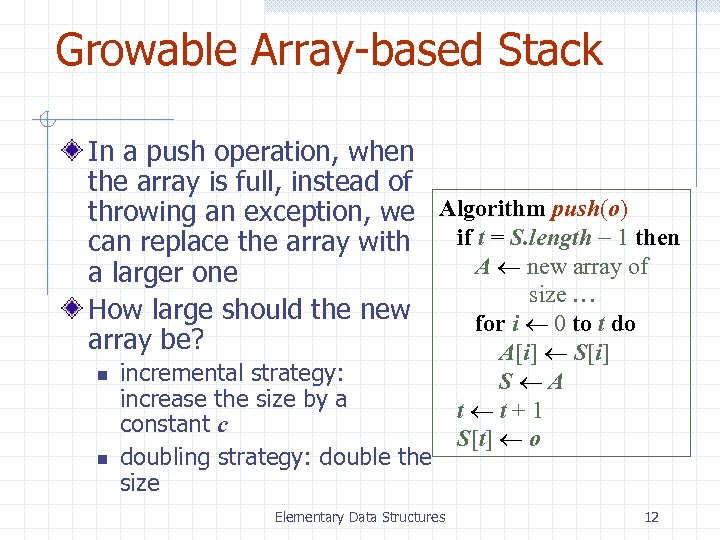 Growable Array-based Stack In a push operation, when the array is full, instead of