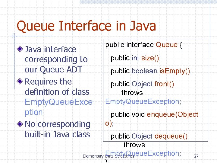 Queue Interface in Java interface corresponding to our Queue ADT Requires the definition of