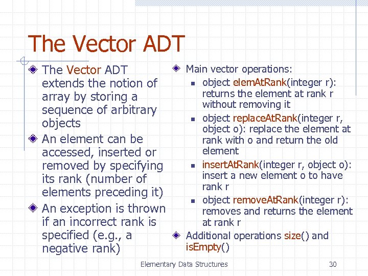 The Vector ADT extends the notion of array by storing a sequence of arbitrary