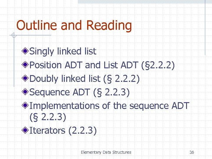 Outline and Reading Singly linked list Position ADT and List ADT (§ 2. 2.