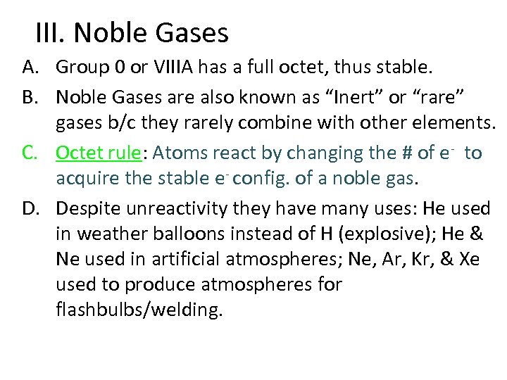 III. Noble Gases A. Group 0 or VIIIA has a full octet, thus stable.