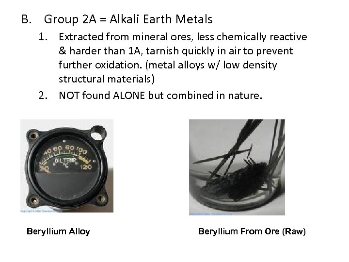 B. Group 2 A = Alkali Earth Metals 1. Extracted from mineral ores, less