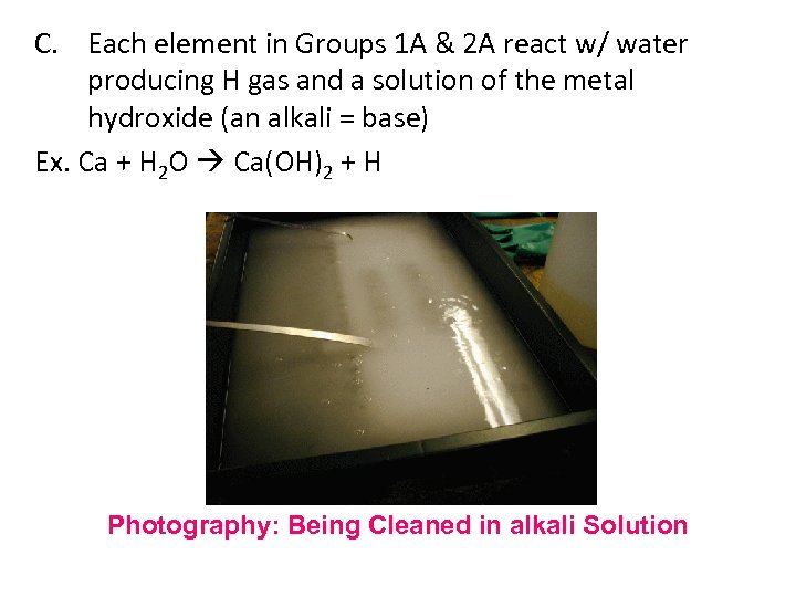C. Each element in Groups 1 A & 2 A react w/ water producing