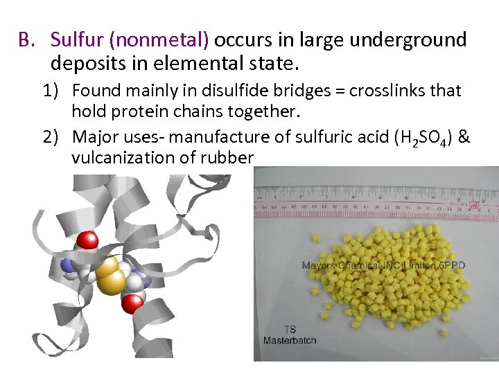 B. Sulfur (nonmetal) occurs in large underground deposits in elemental state. 1) Found mainly