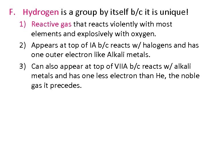 F. Hydrogen is a group by itself b/c it is unique! 1) Reactive gas