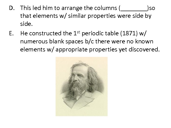 D. This led him to arrange the columns (____)so that elements w/ similar properties