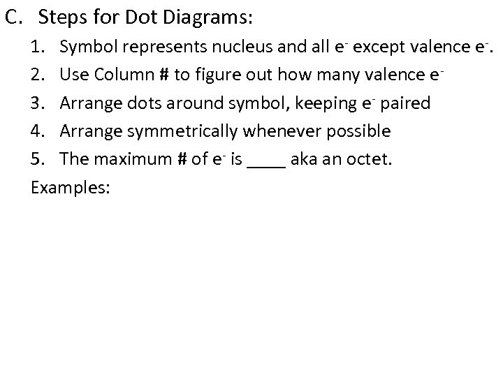 C. Steps for Dot Diagrams: 1. Symbol represents nucleus and all e- except valence