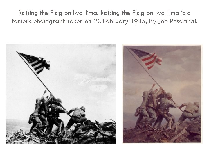 Raising the Flag on Iwo Jima is a famous photograph taken on 23 February