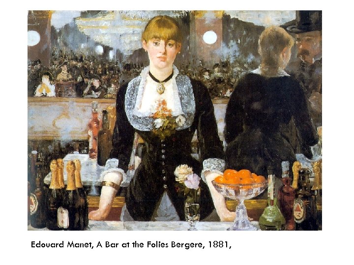 Edouard Manet, A Bar at the Folies Bergere, 1881, 