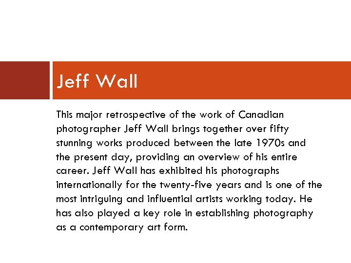Jeff Wall This major retrospective of the work of Canadian photographer Jeff Wall brings
