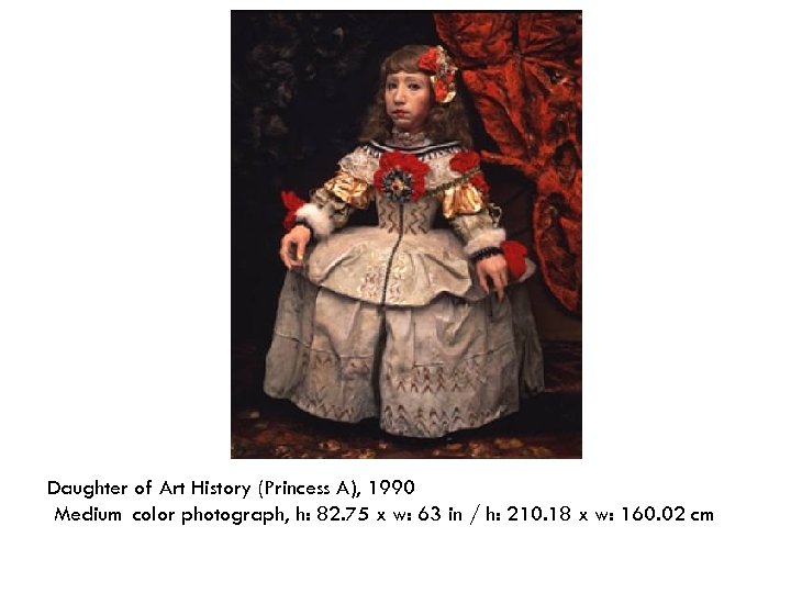 Daughter of Art History (Princess A), 1990 Medium color photograph, h: 82. 75 x