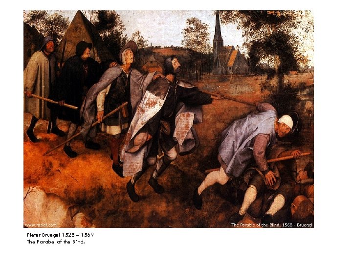 Pieter Bruegel 1525 – 1569 The Parabel of the Blind. 