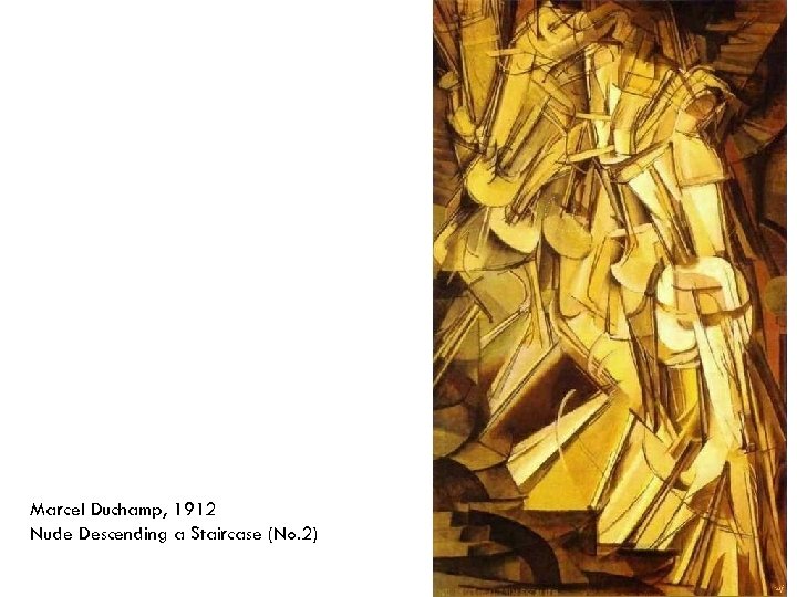 Marcel Duchamp, 1912 Nude Descending a Staircase (No. 2) 