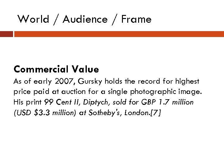 World / Audience / Frame Commercial Value As of early 2007, Gursky holds the