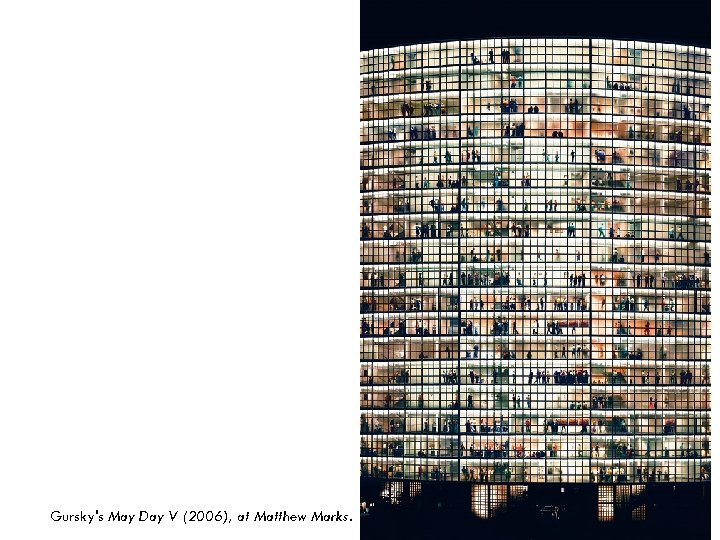 Gursky's May Day V (2006), at Matthew Marks. 