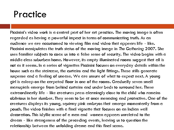 Practice Piccinini’s video work is a central part of her art practice. The moving