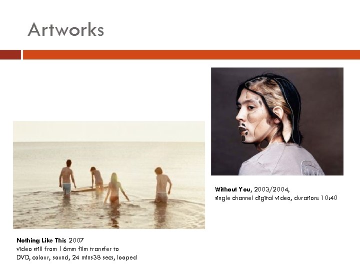 Artworks Without You, 2003/2004, single channel digital video, duration: 10: 40 Nothing Like This