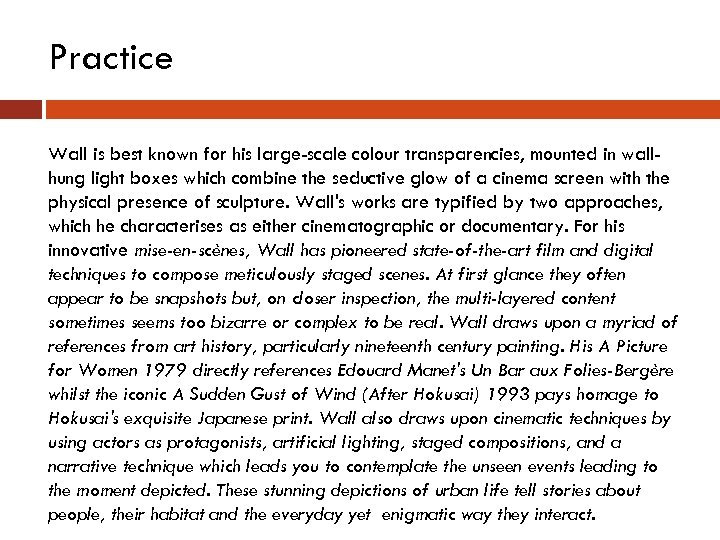 Practice Wall is best known for his large-scale colour transparencies, mounted in wallhung light