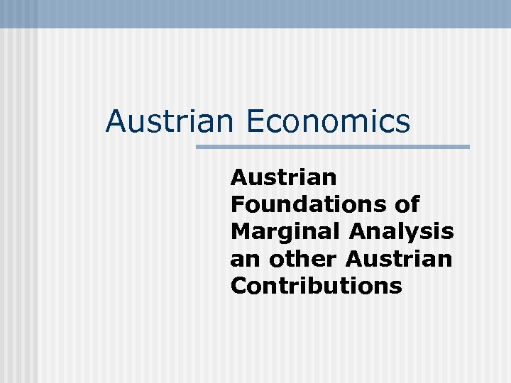 Austrian Economics Austrian Foundations of Marginal Analysis an other Austrian Contributions 