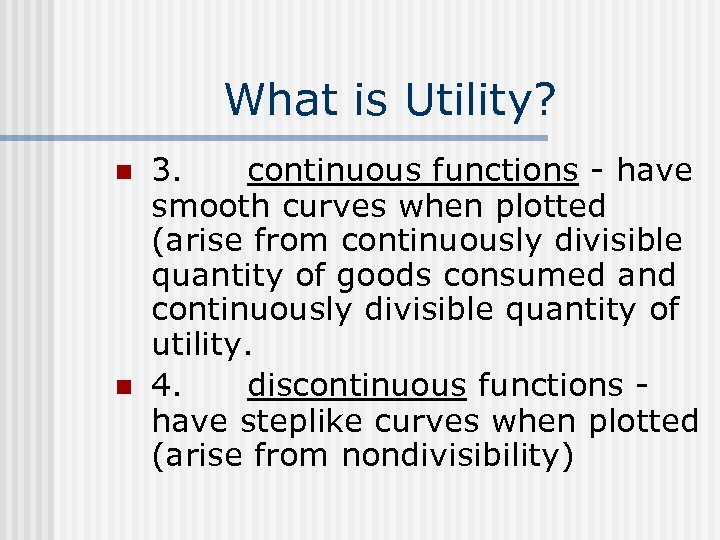 What is Utility? n n 3. continuous functions - have smooth curves when plotted