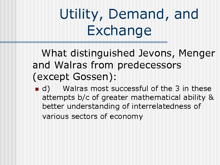  Utility, Demand, and Exchange What distinguished Jevons, Menger and Walras from predecessors (except