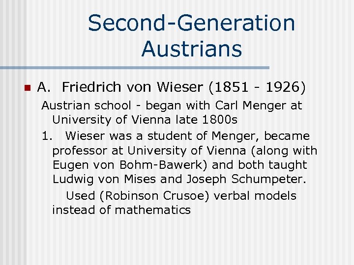 Second-Generation Austrians n A. Friedrich von Wieser (1851 - 1926) Austrian school - began