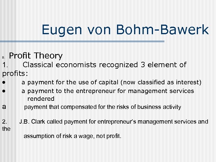  Eugen von Bohm-Bawerk Profit Theory B. 1. Classical economists recognized 3 element of