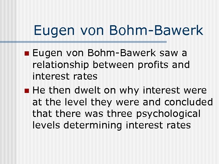 Eugen von Bohm-Bawerk saw a relationship between profits and interest rates n He then