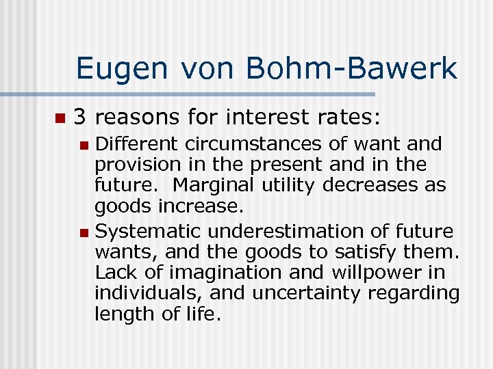 Eugen von Bohm-Bawerk n 3 reasons for interest rates: Different circumstances of want and