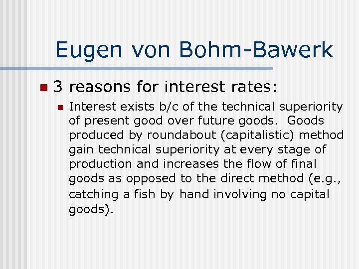 Eugen von Bohm-Bawerk n 3 reasons for interest rates: n Interest exists b/c of