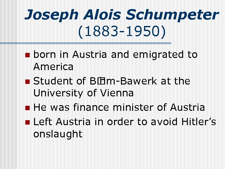 Joseph Alois Schumpeter (1883 -1950) born in Austria and emigrated to America n Student