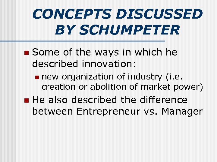 CONCEPTS DISCUSSED BY SCHUMPETER n Some of the ways in which he described innovation: