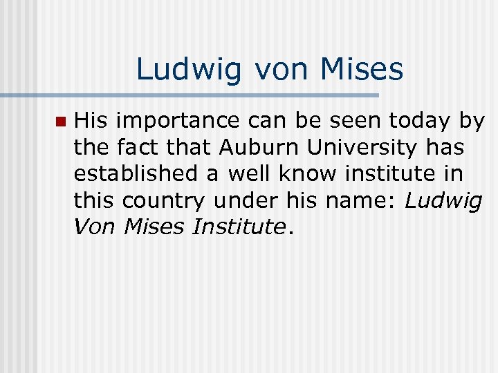 Ludwig von Mises n His importance can be seen today by the fact that