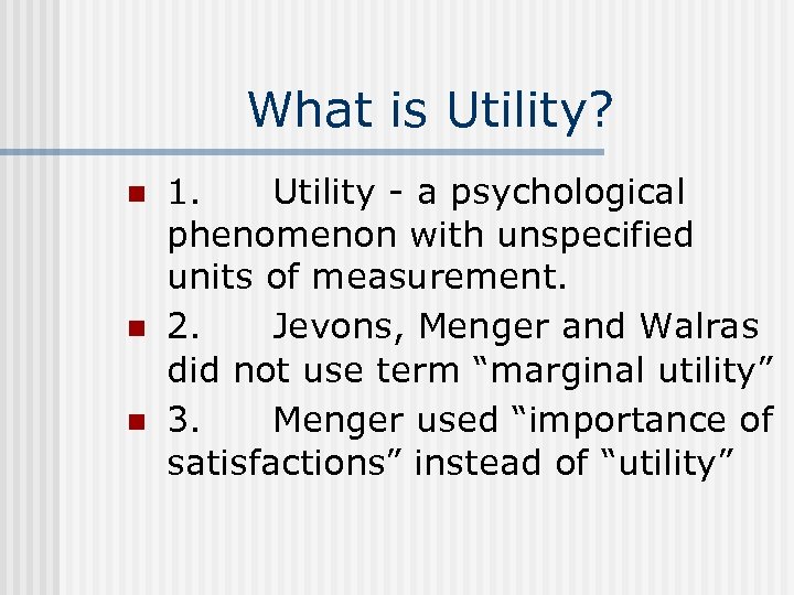 What is Utility? n n n 1. Utility - a psychological phenomenon with unspecified