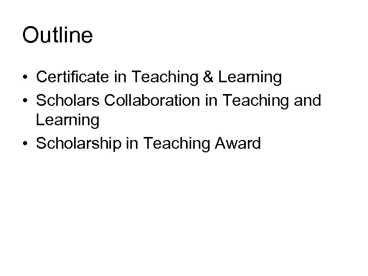 Outline • Certificate in Teaching & Learning • Scholars Collaboration in Teaching and Learning