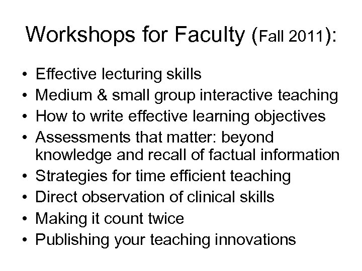 Workshops for Faculty (Fall 2011): • • Effective lecturing skills Medium & small group